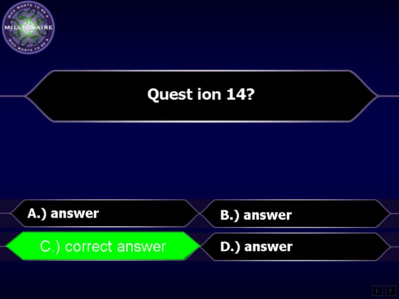 Quest ion 14?  A.) answer B.) answer C.) correct answer D.) answer L